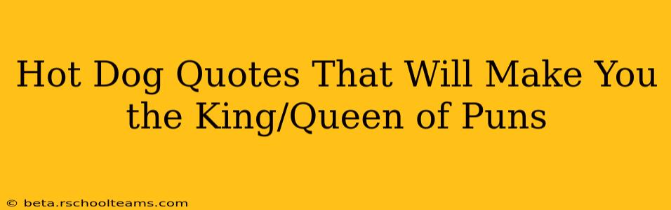Hot Dog Quotes That Will Make You the King/Queen of Puns