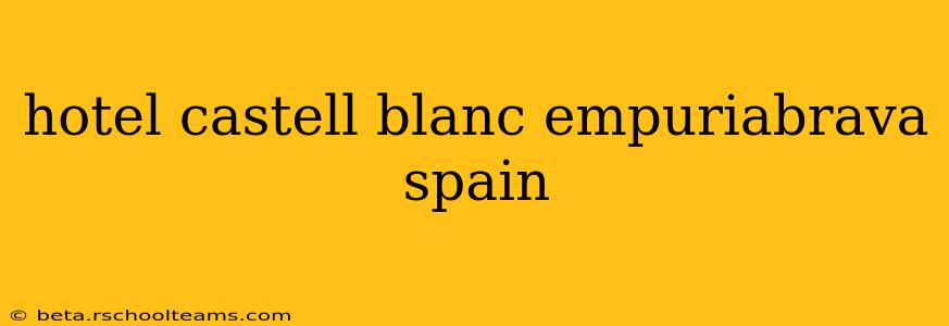 hotel castell blanc empuriabrava spain