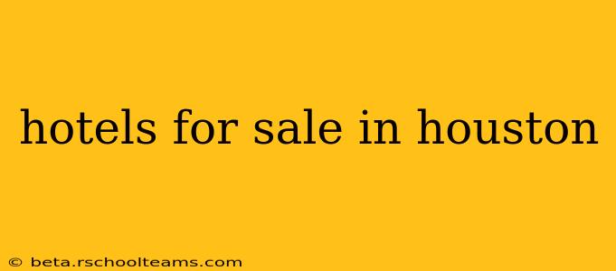 hotels for sale in houston