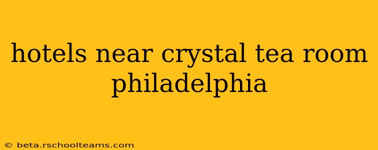 hotels near crystal tea room philadelphia
