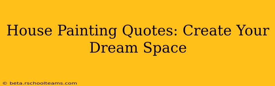 House Painting Quotes: Create Your Dream Space