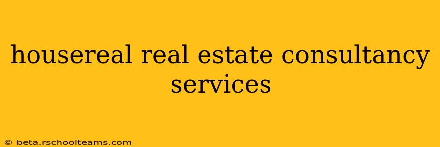 housereal real estate consultancy services