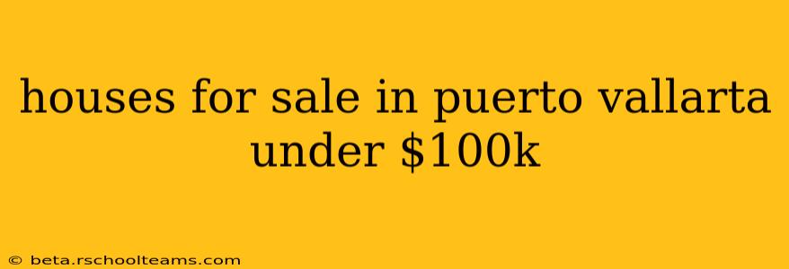 houses for sale in puerto vallarta under $100k