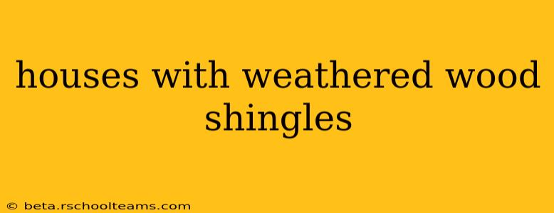 houses with weathered wood shingles