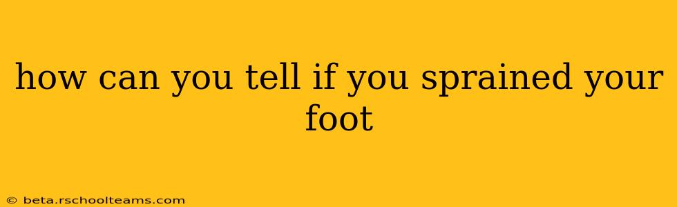 how can you tell if you sprained your foot