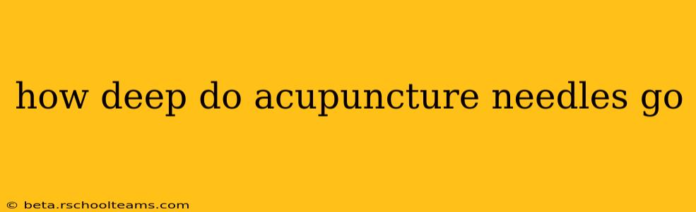 how deep do acupuncture needles go