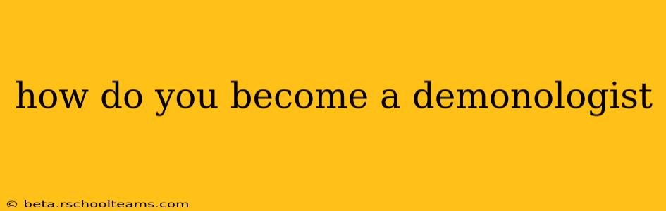 how do you become a demonologist