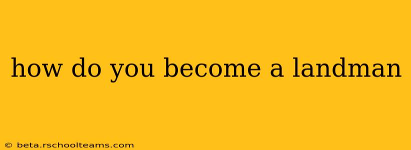 how do you become a landman