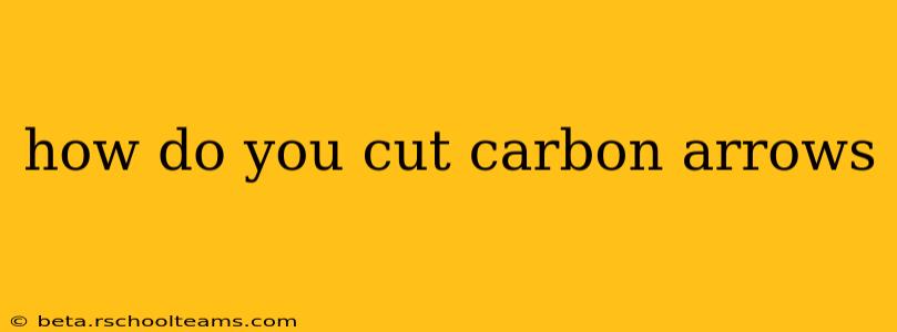 how do you cut carbon arrows