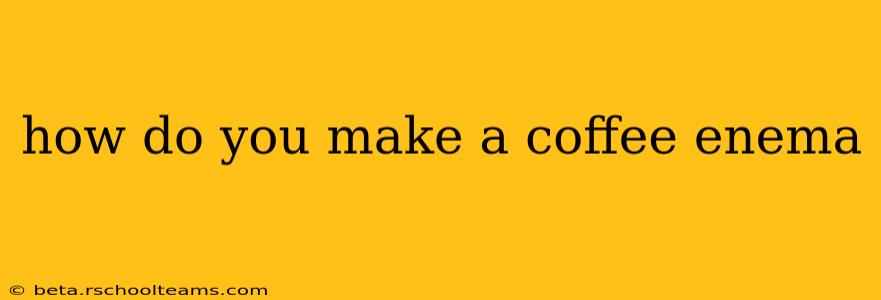 how do you make a coffee enema