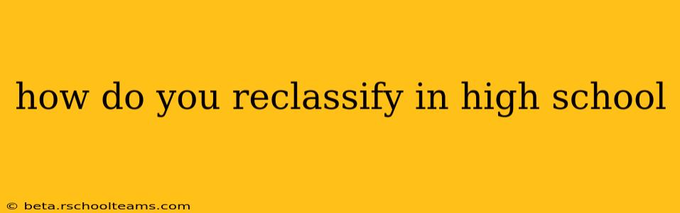 how do you reclassify in high school