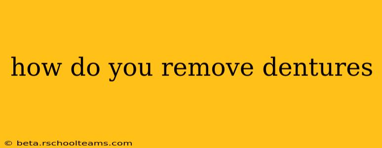 how do you remove dentures