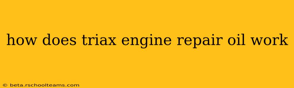 how does triax engine repair oil work