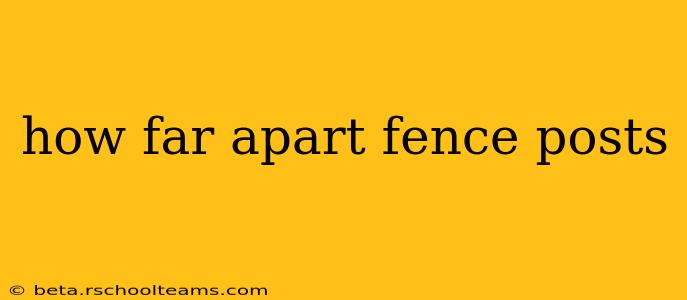 how far apart fence posts