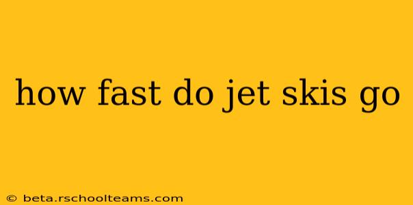 how fast do jet skis go