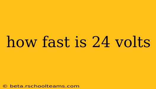 how fast is 24 volts