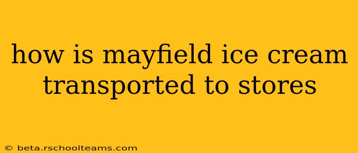 how is mayfield ice cream transported to stores