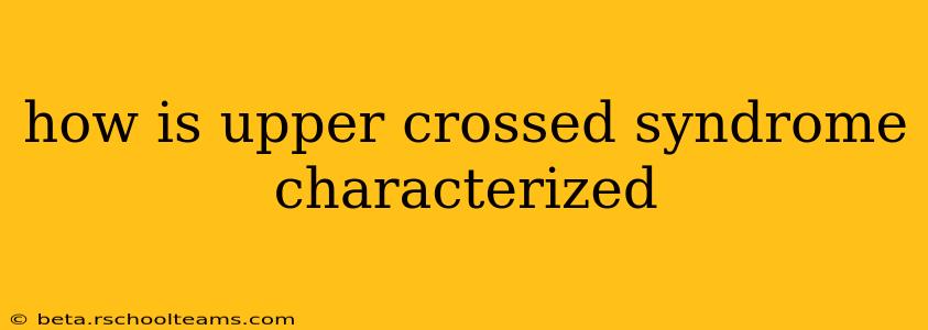 how is upper crossed syndrome characterized