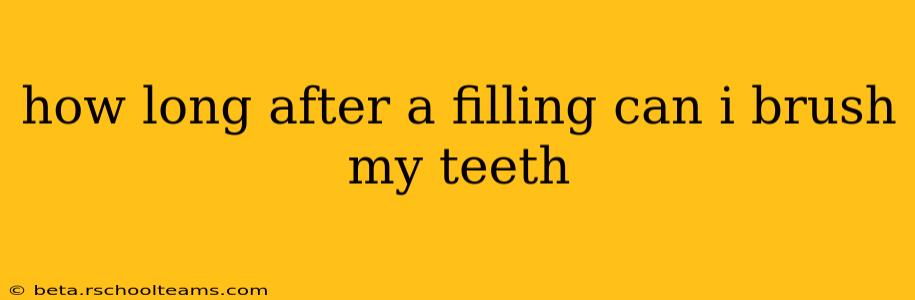 how long after a filling can i brush my teeth