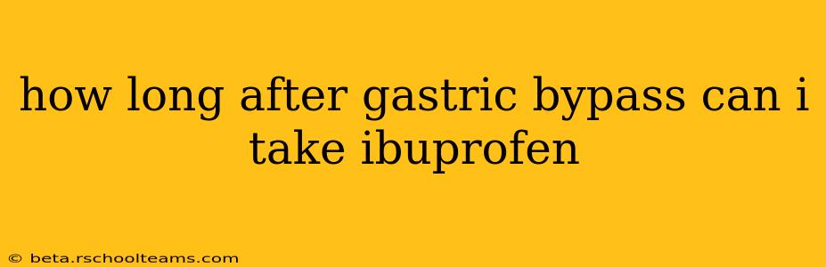 how long after gastric bypass can i take ibuprofen