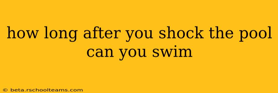 how long after you shock the pool can you swim