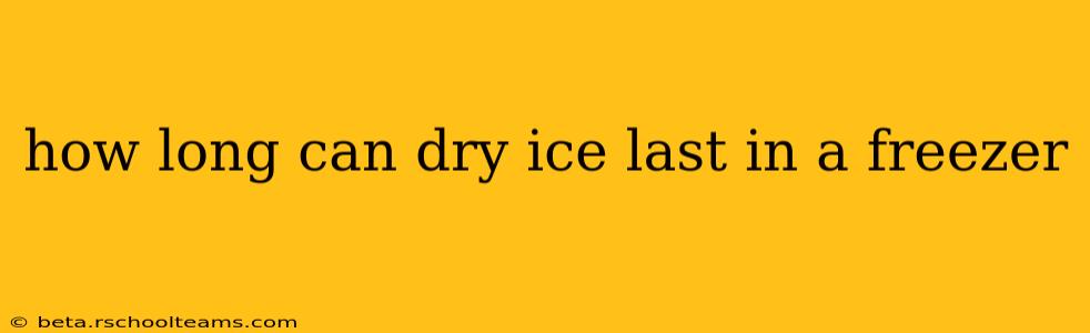 how long can dry ice last in a freezer