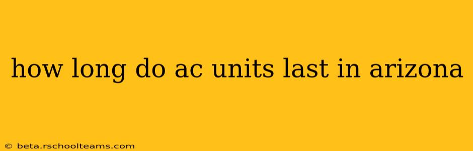 how long do ac units last in arizona