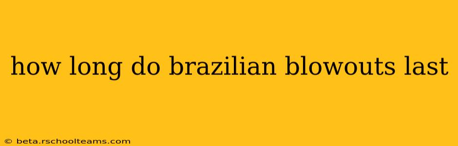 how long do brazilian blowouts last
