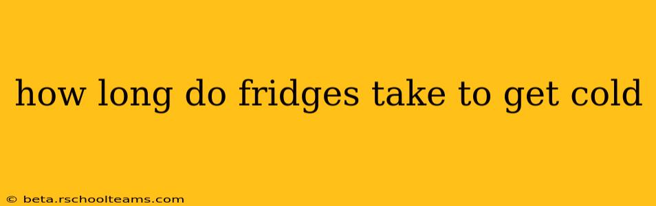 how long do fridges take to get cold