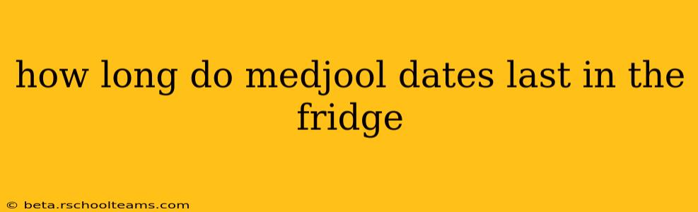 how long do medjool dates last in the fridge