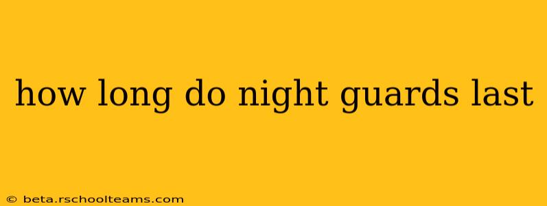 how long do night guards last