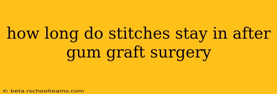 how long do stitches stay in after gum graft surgery
