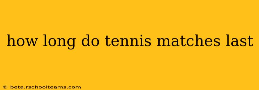 how long do tennis matches last