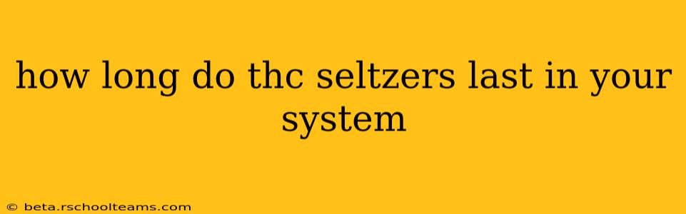 how long do thc seltzers last in your system
