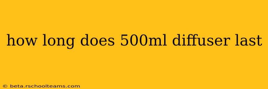 how long does 500ml diffuser last