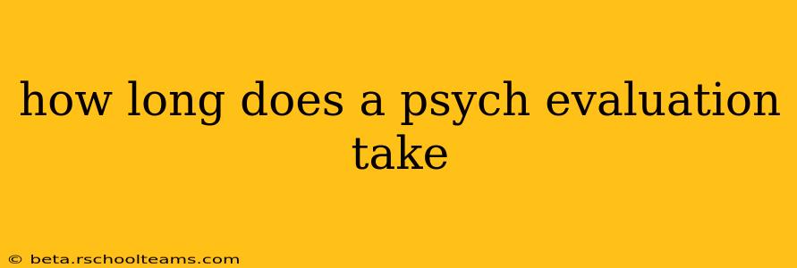 how long does a psych evaluation take