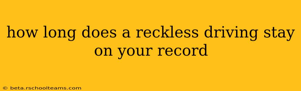 how long does a reckless driving stay on your record