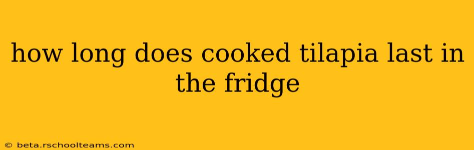 how long does cooked tilapia last in the fridge
