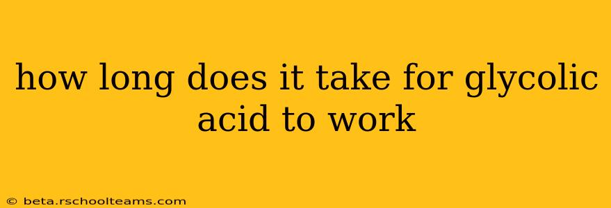 how long does it take for glycolic acid to work
