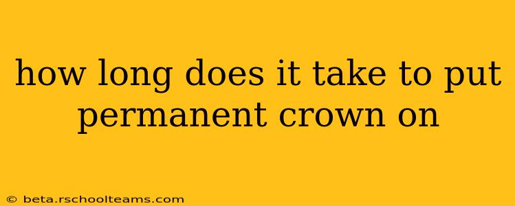 how long does it take to put permanent crown on