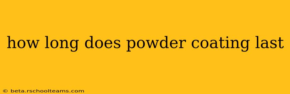 how long does powder coating last