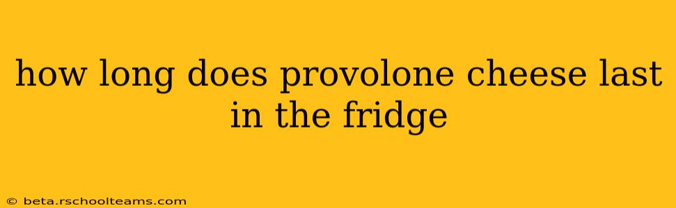 how long does provolone cheese last in the fridge