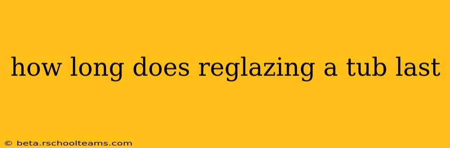 how long does reglazing a tub last
