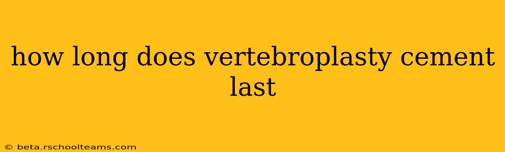 how long does vertebroplasty cement last