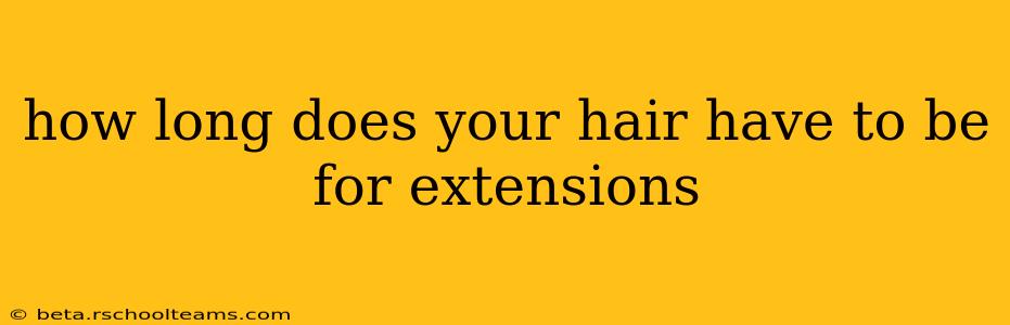 how long does your hair have to be for extensions
