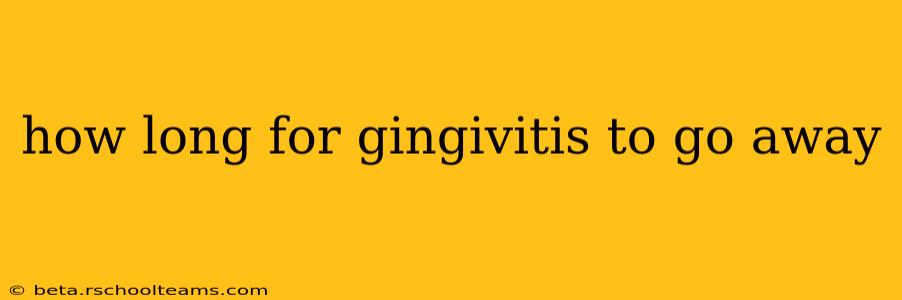 how long for gingivitis to go away