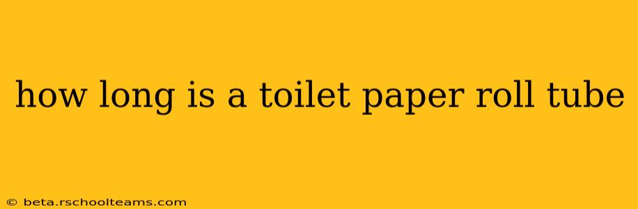 how long is a toilet paper roll tube