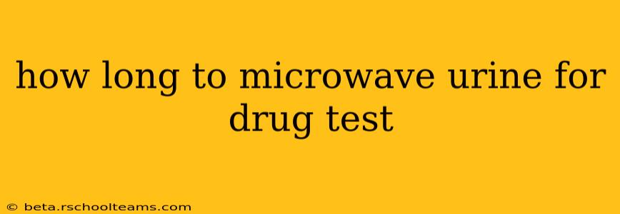 how long to microwave urine for drug test