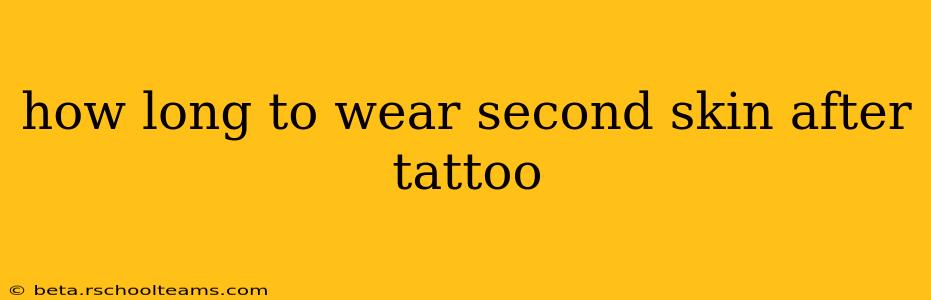 how long to wear second skin after tattoo