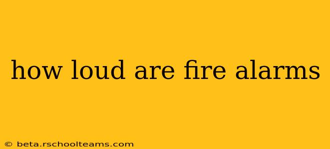 how loud are fire alarms